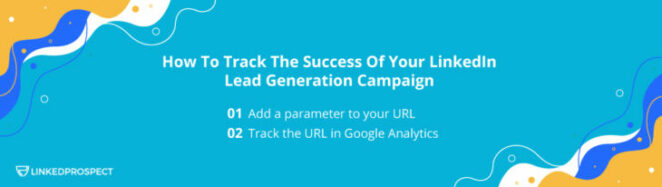 How To Track The Success Of Your LinkedIn Lead Generation Campaign