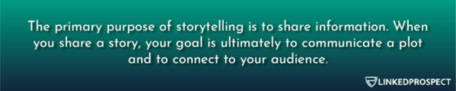 Storytelling is to share information – more specifically, narratives that hold meanings.