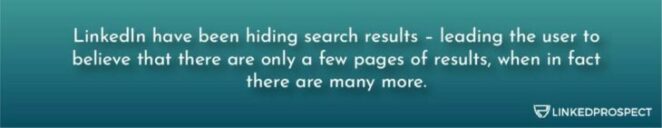 LinkedIn have been hiding search results - leading the user to believe that there are only a few pages of results, when in fact there are many more