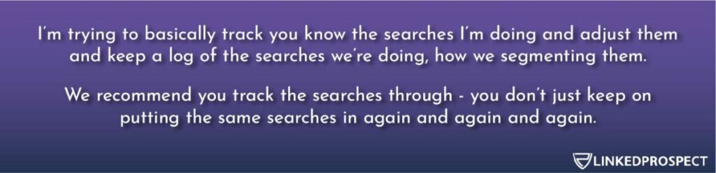 Sales Navigator Search Process - Track, adjust and keep a log of the searches