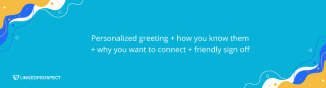 LinkedIn Best Templates by LinkedProspect - Personalized greeting + how you know them + why you want to connect + friendly sign off