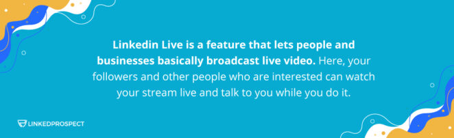 LinkedIn Live - let people and businesses broadcast live video.